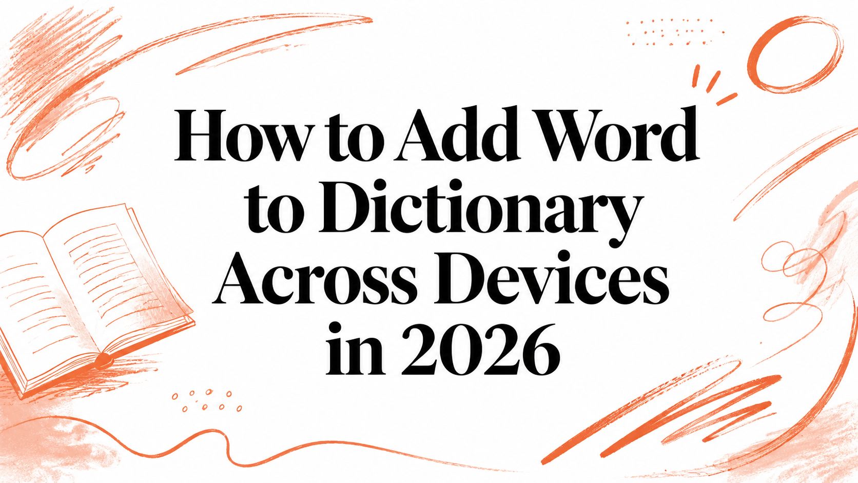 How to Add Word to Dictionary Across Devices in 2026