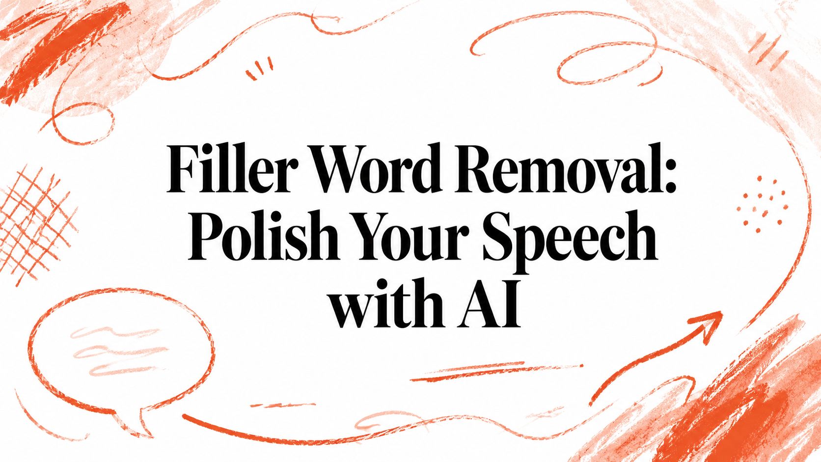 Filler Word Removal: Polish Your Speech with AI