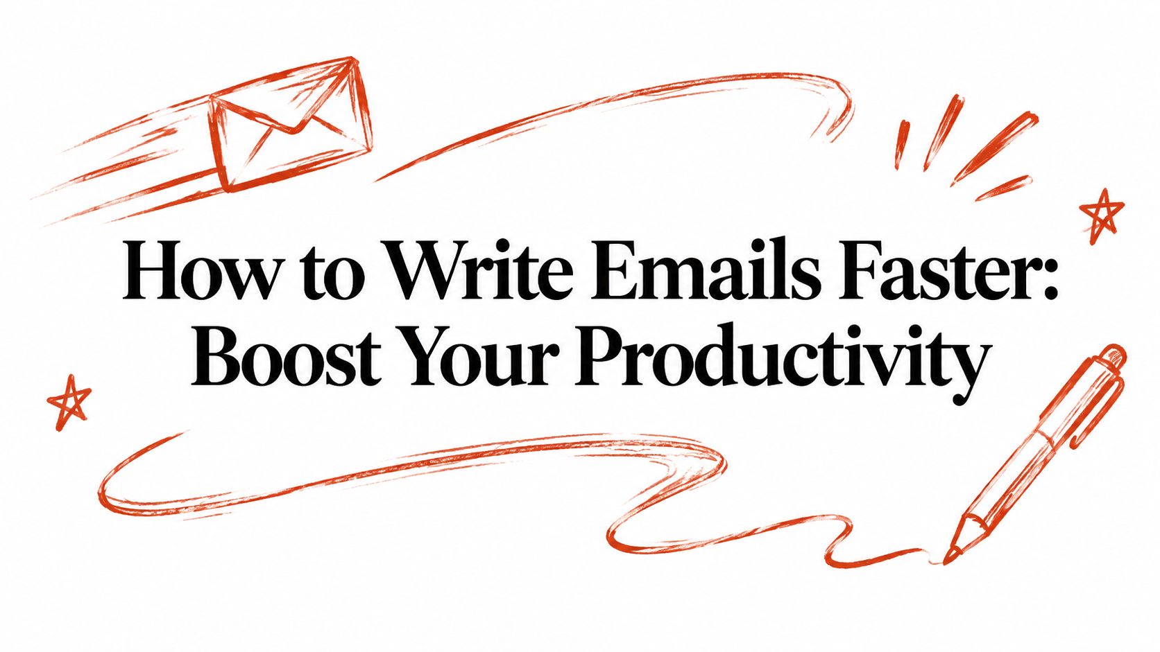 How to Write Emails Faster: Boost Your Productivity