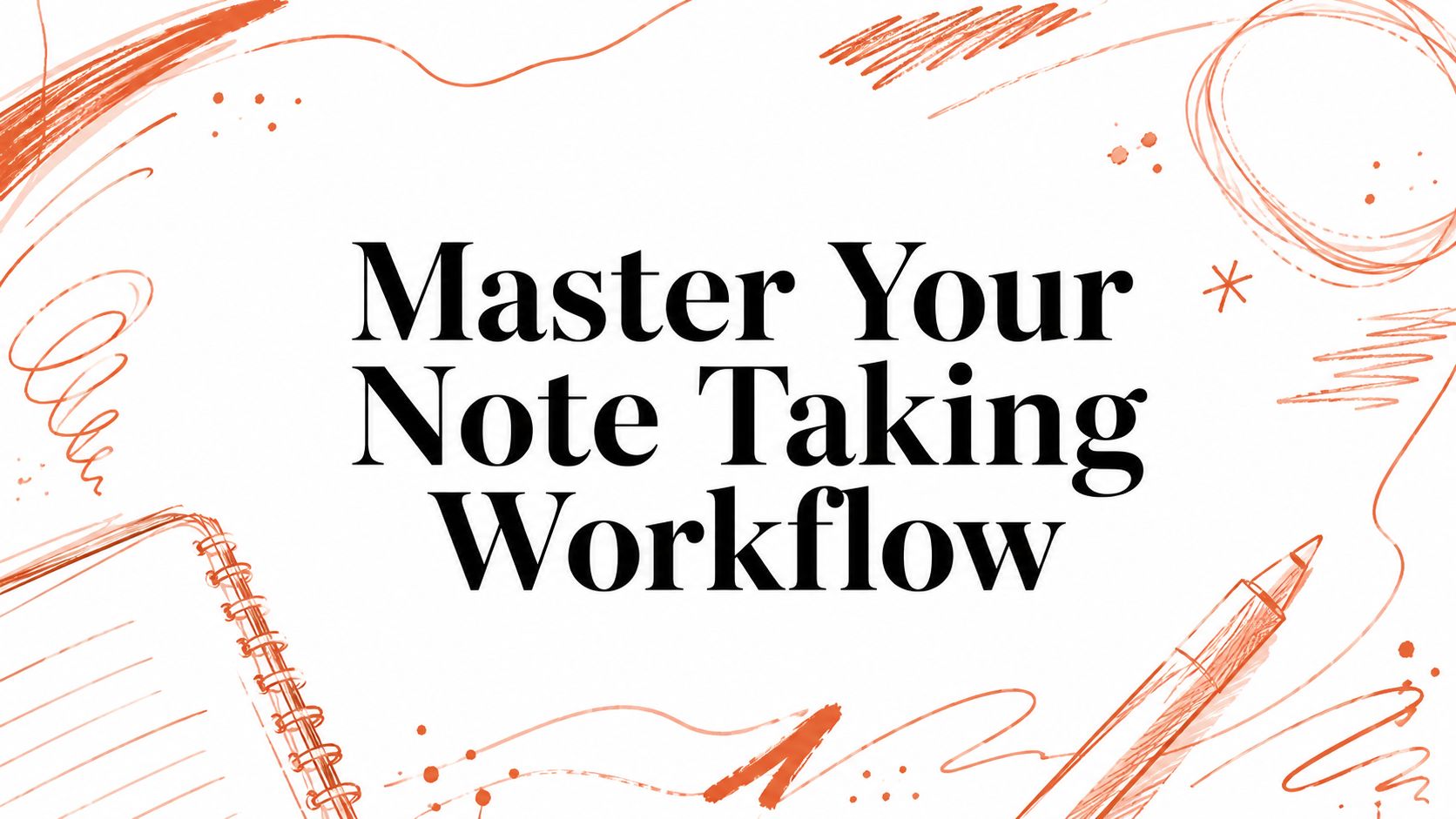 Master Your Note Taking Workflow