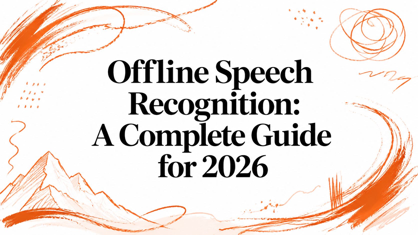 Offline Speech Recognition: A Complete Guide for 2026