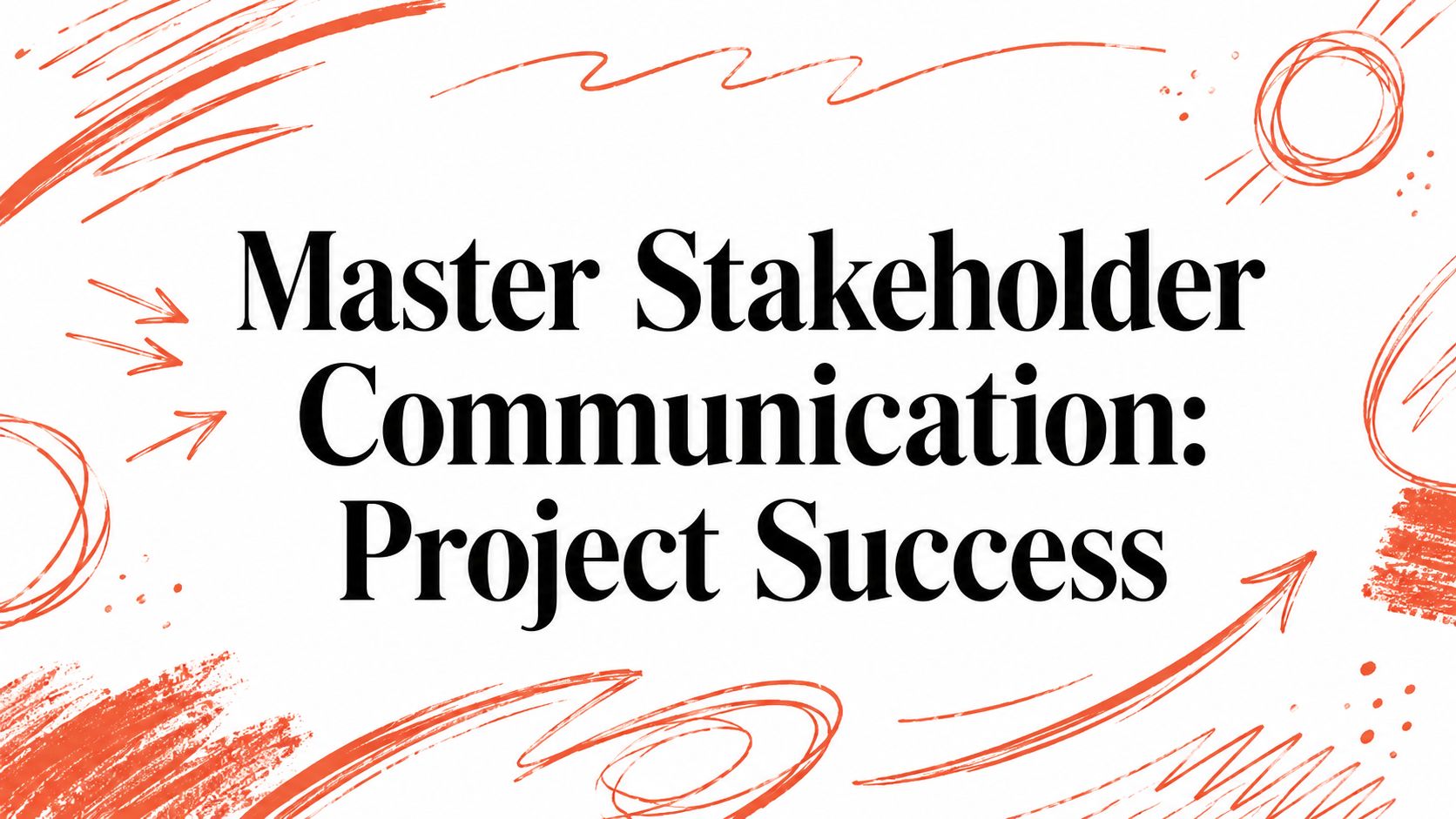 Master Stakeholder Communication: Project Success