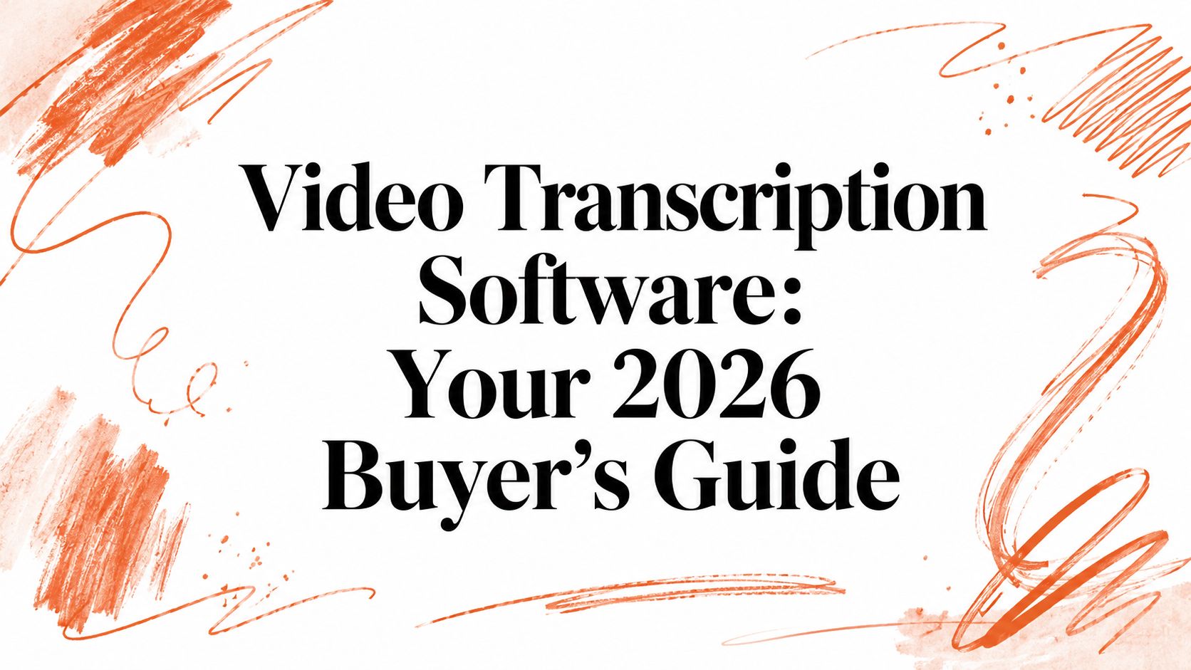 Video Transcription Software: Your 2026 Buyer's Guide