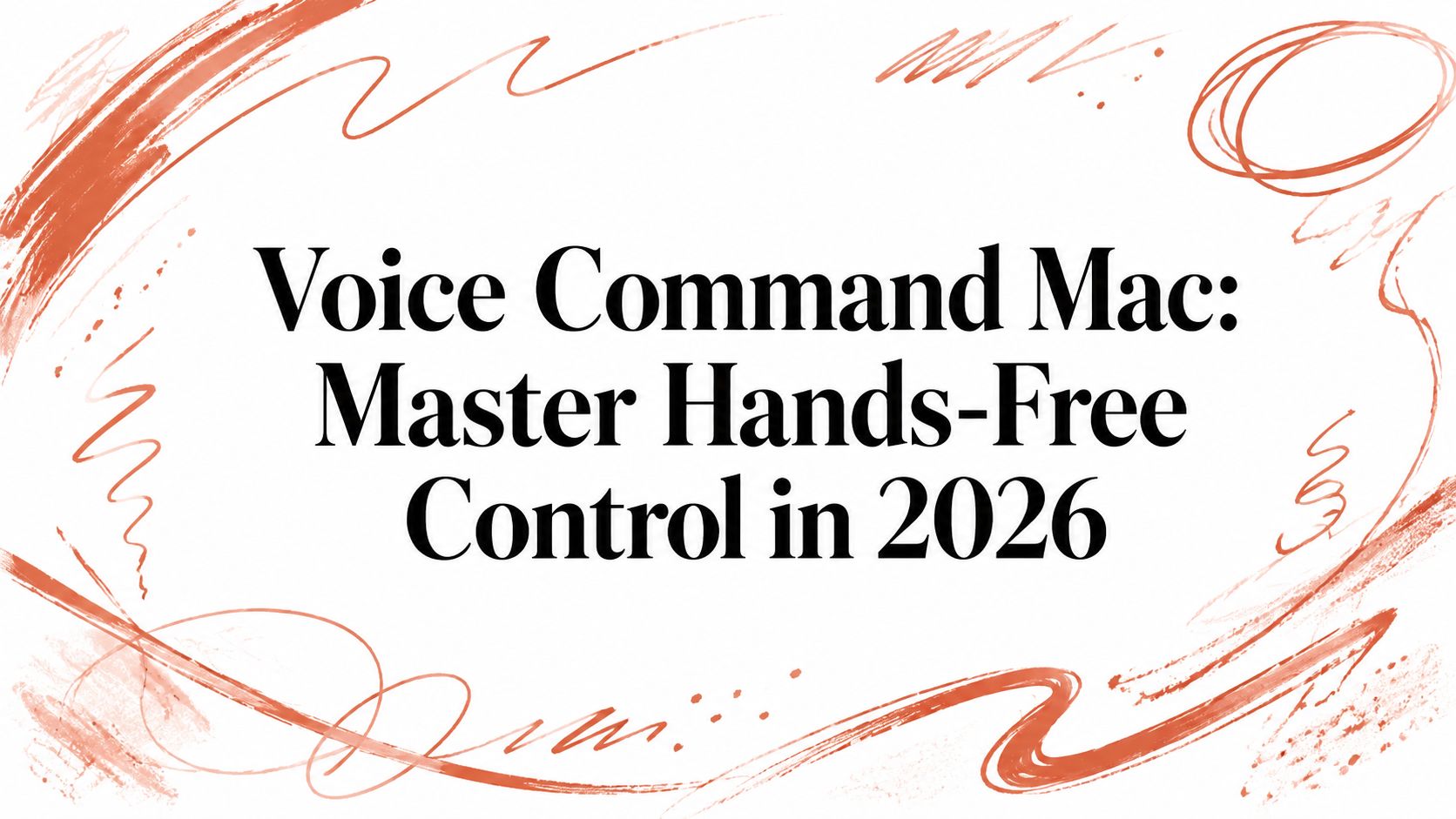 Voice Command Mac: Master Hands-Free Control in 2026