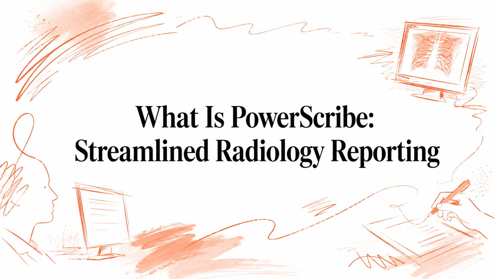 What Is PowerScribe: Streamlined Radiology Reporting